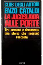 La Jugoslavia alle porte Tra cronaca e documento una storia che nessuno racconta