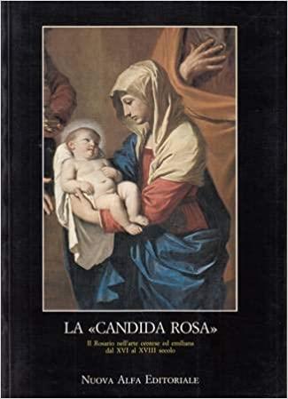 La 'CANDIDA ROSA'. Il Rosario nell'arte centese ed emiliana dal XVI al XVIII secolo - copertina