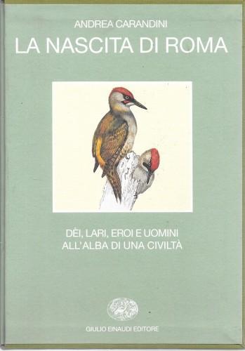 La nascita di Roma. Dèi, lari, eroi e uomini all'alba di una civiltà - Andrea Carandini - copertina
