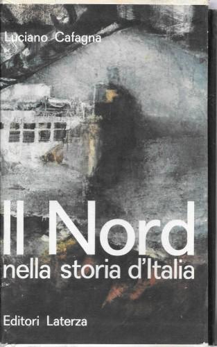 Il Nord nella storia d'Italia. Antologia politica dell'Italia industriale - Luciano Cafagna - copertina