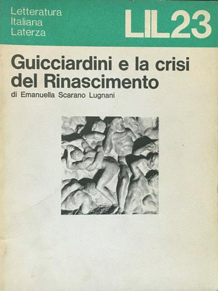 Guicciardini e la crisi del Rinascimento - Emanuella Scarano Lugnani - copertina