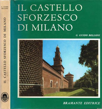 Il Castello Sforzesco di Milano - G. Guido Belloni - copertina