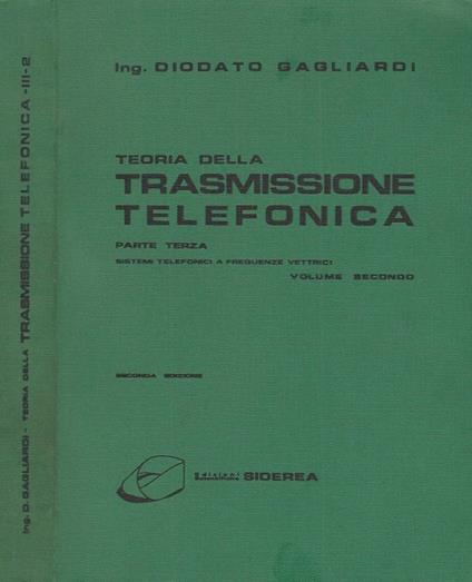 Teoria della trasmissione telefonica - Vol. Secondo, parte terza - Diodato Gagliardi - copertina