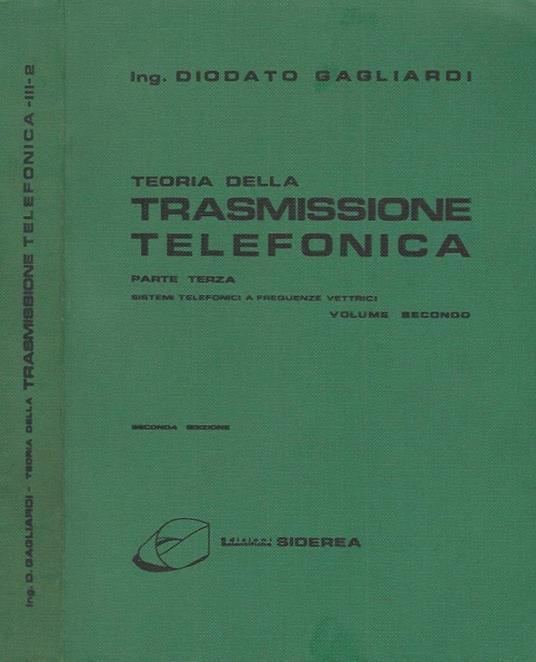 Teoria della trasmissione telefonica - Vol. Secondo, parte terza - Diodato Gagliardi - copertina