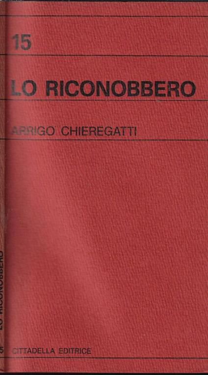 Lo riconobbero - Arrigo Chieregatti - copertina