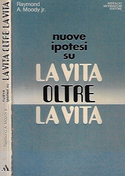 Nuove ipotesi su La vita oltre la Vita - Raymond A. jr. Moody - copertina