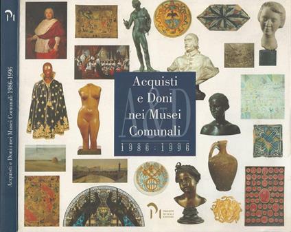 Acquisti e Doni nei Musei Comunali 1986 - 1996 - copertina