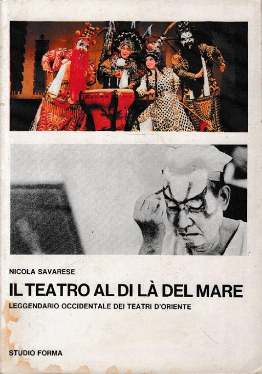 Il teatro al di la del mare . Leggendario occidentale dei teatri d’oriente - Nicola Savarese - copertina