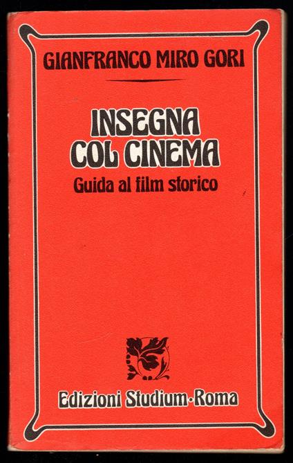 Insegna col cinema. Guida al film storico - Gianfranco Miro Gori - copertina