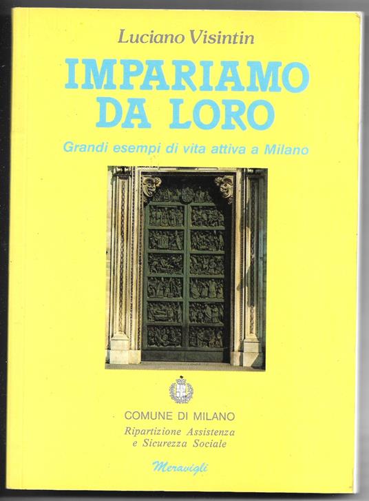 Impariamo da loro - Grandi esempi di vita attiva a Milano - Luciano Visintin - copertina