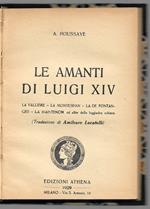 Le amanti di Luigi XIV - La Vallière - La Montespan - La De Fontanges - La Maintenon ed altre della leggiadra schiera