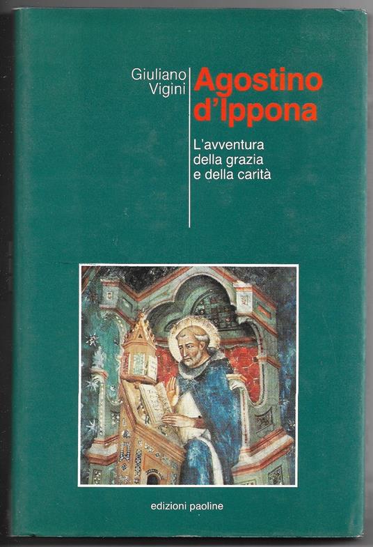 Agostino d'Ippona - L'avventura della grazia e della carità - Giuliano Vigini - copertina