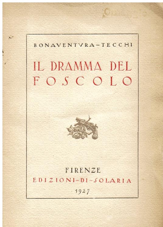 Il dramma del Foscolo - Bonaventura Tecchi - copertina
