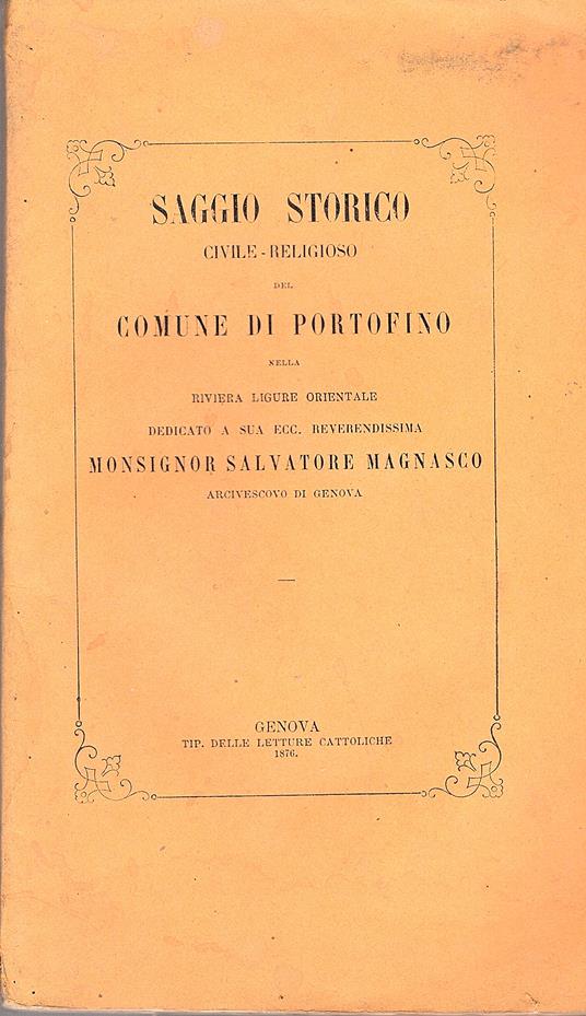 Saggio storico civile - religioso del comune di Portofino della riviera ligure orientale dedicato a Sua eccellenza Monsignor Salvatore Magnasco arcivescovo di Genova - copertina