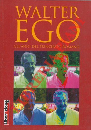 Walter ego. Gli anni del principato romano - Piero Sansonetti - copertina