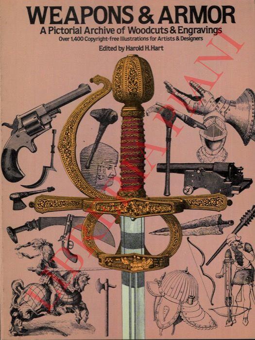 Weapons & Armor - A Pictorial Archive of Woodcuts & Engravings over 1400 Copyright-free Illustrations for Artists & Designers - Harold Hart - copertina