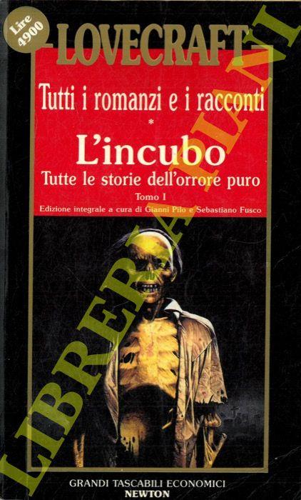 Tutti i romanzi e i racconti. Volume Primo. L'incubo. Tutte le storie dell'orrore puro. Tomo I. Volume Secondo. L'incubo. Tutte le storie dell'orrore puro. Tomo II. Volume Terzo. Il sogno. Tutte le storie oniriche e fantastiche. Volume Quarto. Il mit - Howard Phillips Lovecraft - copertina