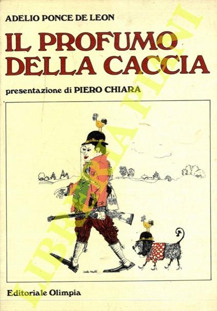 Il profumo della caccia. Presentazione di Piero Chiara - Adelio Ponce de Leon - copertina