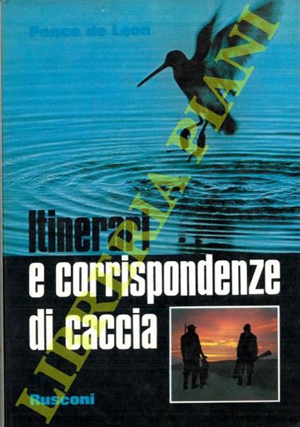 Itinerari e corrispondenze di caccia - Adelio Ponce de Leon - copertina