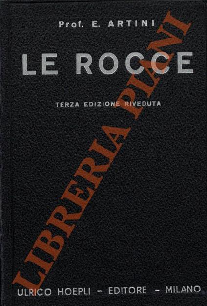 Le rocce. Concetti e nozioni di petrografia. Terza edizione riveduta - Ettore Artini - copertina
