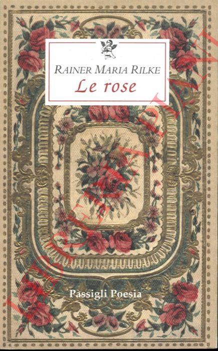 Le rose. Con due scritti di Paul Valéry - Rainer Maria Rilke - copertina