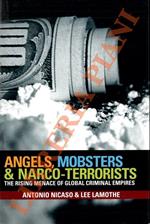 Angels, Mobsters & Narco-Terrorists. The Rising Menace of Global Criminal Empires