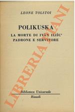 Polikuska. La morte di Ivan Iliic'. Padrone e servitore