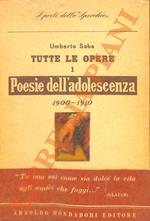 Tutte le opere I. Poesie dell’adolescenza e giovanili. 1900-1910