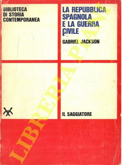 La repubblica spagnola e la guerra civile - Gabriel Jackson - copertina