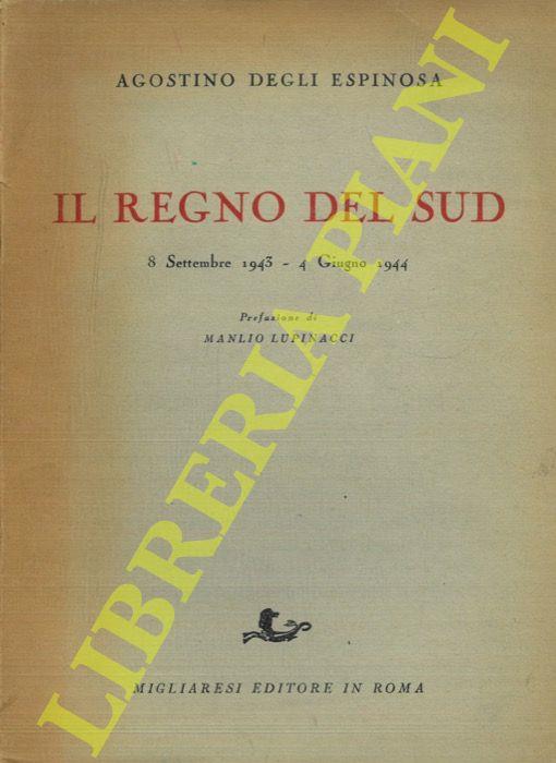 Il regno del Sud. 8 Settembre 1943 - 4 Giugno 1944 - Agostino Degli Espinosa - copertina