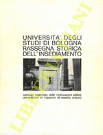 Università degli Studi di Bologna. Rassegna storica dell'insediamento. Catalogo ragionato delle realizzazioni edilizie universitarie in rapporto all'assetto urbano