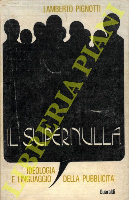 Il supernulla. Ideologia e linguaggio della pubblicità - Lamberto Pignotti - copertina