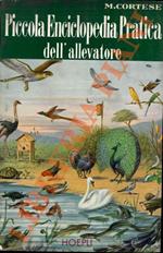 Piccola enciclopedia pratica dell'allevatore. Avicoltura. Piscicoltura. Molluschicoltura. Astacicoltura. Bachicoltura. Apicoltura. Zoocolture varie