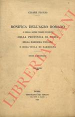 Bonifica dell'agro romano e delle altre terre incolte della provincia di Roma, della Maremma toscana e dell isola di Sardegna. Studi e proposte