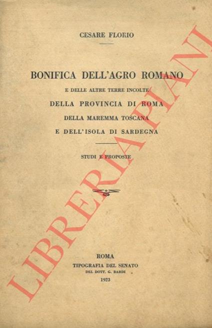 Bonifica dell'agro romano e delle altre terre incolte della provincia di Roma, della Maremma toscana e dell isola di Sardegna. Studi e proposte - copertina