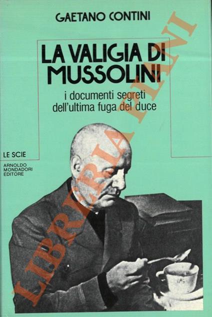 La valigia di Mussolini. I documenti segreti dell'ultima fuga del duce - Gaetano Contini - copertina