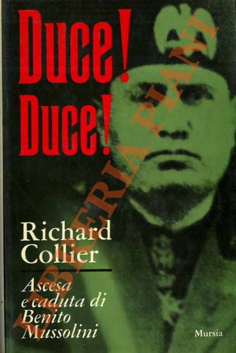 Duce! Duce! Ascesa e caduta di Benito Mussolini - Richard Collier - copertina