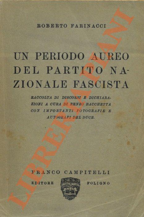 Un periodo aureo del Partito Nazionale Fascista. Raccolta di discorsi e dichiarazioni a cura di R. Bacchetta - Roberto Farinacci - copertina