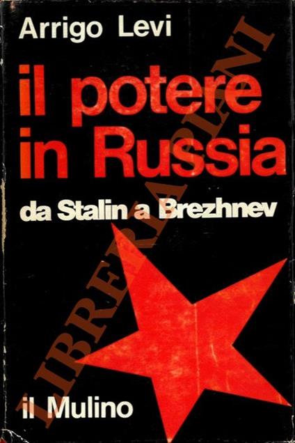 Il potere in Russia. Da Stalin a Brezhnev - Arrigo Levi - copertina
