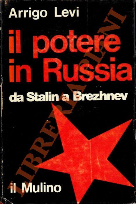 Il potere in Russia. Da Stalin a Brezhnev - Arrigo Levi - copertina