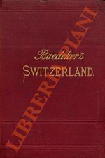 Switzerland and the adjacent portions of Italy, Savoy, and the Tyrol. Eighteenth edition