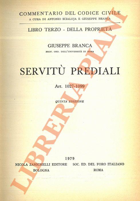 Commentario del codice civile. Libro Terzo. Della proprietà. Servitù prediali. Art. 1027-1099 - Giuseppe Branca - copertina