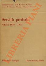 Commentario del codice civile. Libro Terzo. Della proprietà. Servitù prediali. Art. 1027-1099