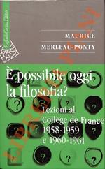 E’ possibile oggi la filosofia? Lezioni al Collège de France 1958-1959 e 1960-1961