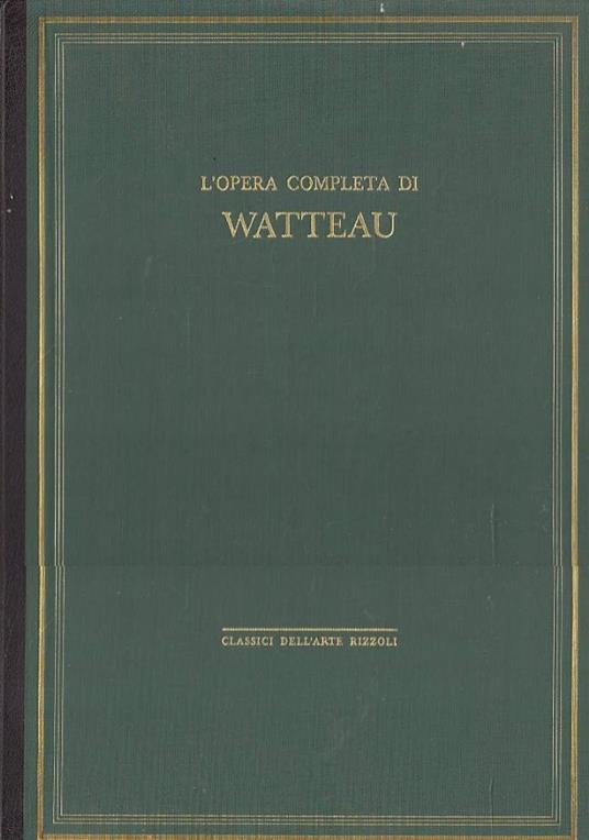 Classici dell’arte Rizzoli 21 - L’opera completa di Watteau - Giovanni Macchia - copertina