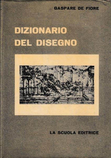 Dizionario del disegno - Gaspare De Fiore - copertina