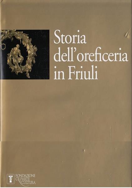 Storia dell’oreficeria in Friuli - G. Bergamini - copertina