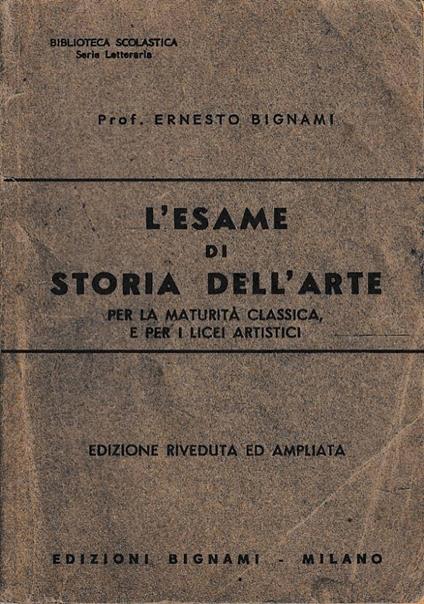 L’esame di storia dell’arte per la maturità classica e per i licei artistici - Ernesto Bignami - copertina