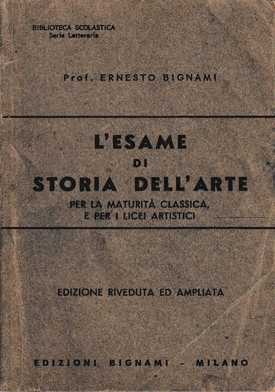 L’esame di storia dell’arte per la maturità classica e per i licei artistici - Ernesto Bignami - copertina