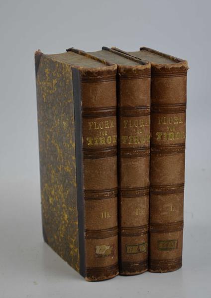 Flora von Tirol. Ein Verzeichniss der in Tirol und Vorarlberg wild wachsenden und häufiger gebauten Gefässpflanzen. Mit Berücksichtigung ihrer Verbreitung und örtlichen Verhältnisse verfasst und nach Koch's Synopsis der deutschen Flora geordnet.. - copertina